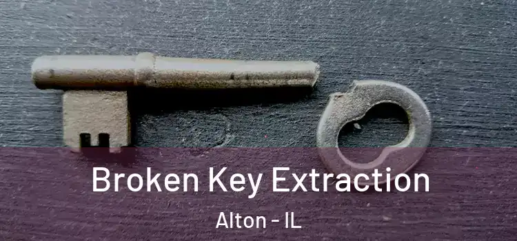 Broken Key Extraction Alton - IL