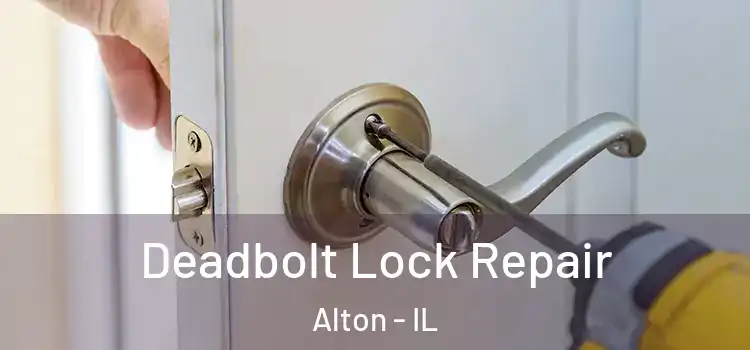 Deadbolt Lock Repair Alton - IL