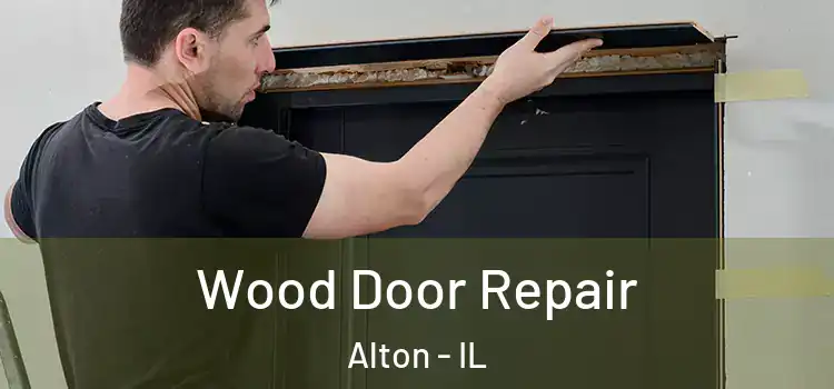 Wood Door Repair Alton - IL